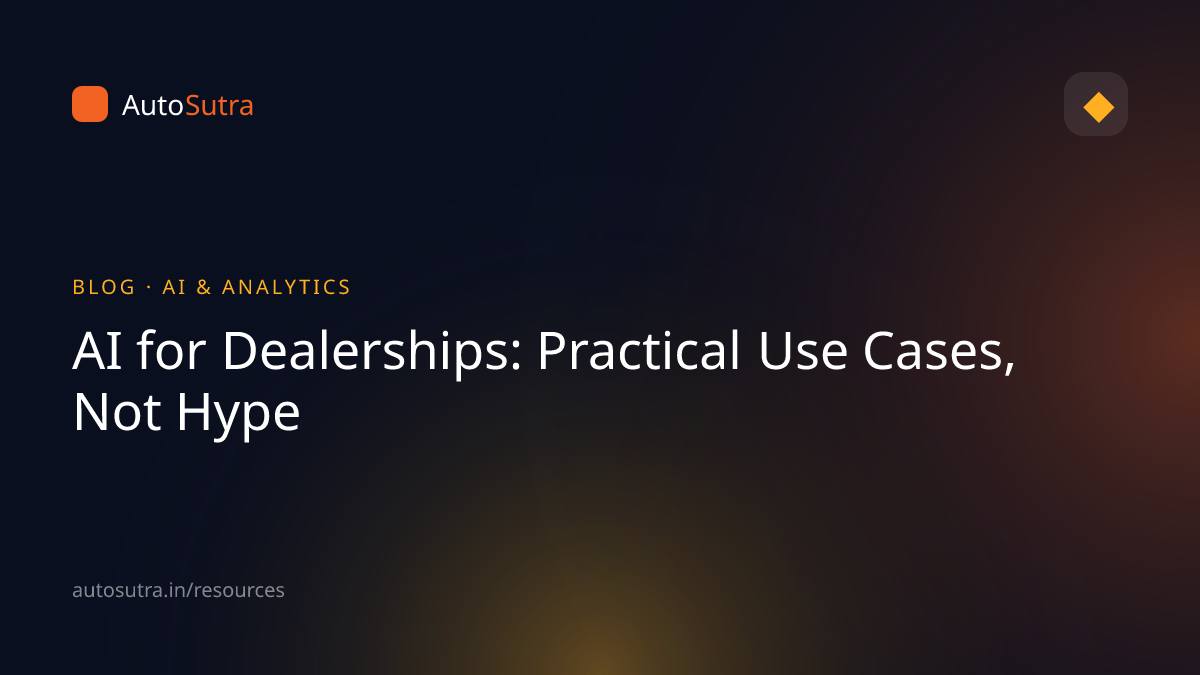 AutoSutra blog cover image for ai: AI for Dealerships: Practical Use Cases, Not Hype