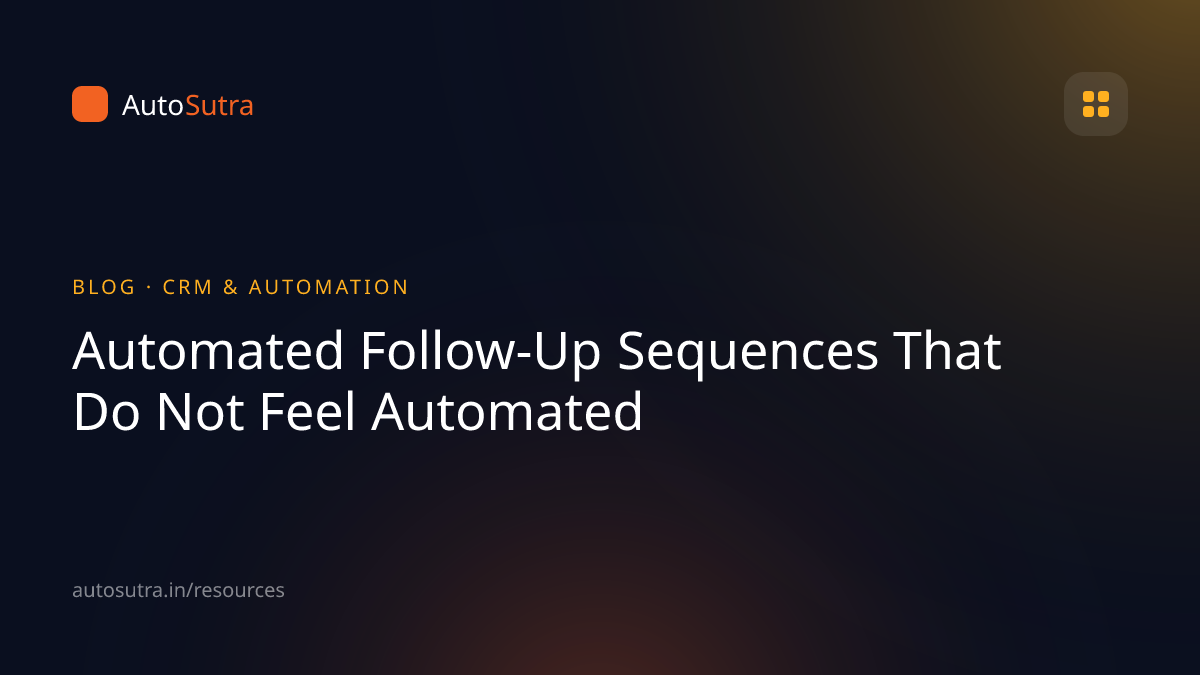 AutoSutra blog cover image for marketing automation: Automated Follow-Up Sequences That Do Not Feel Automated