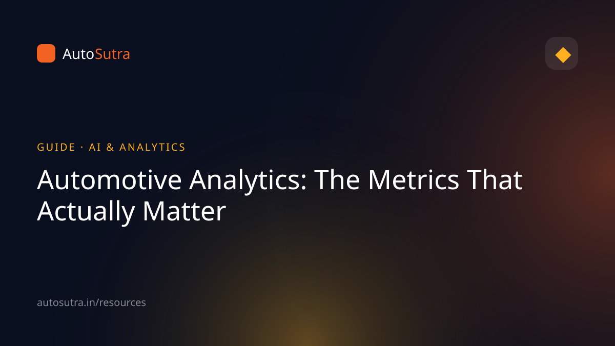 AutoSutra guide cover image for analytics: Automotive Analytics: The Metrics That Actually Matter