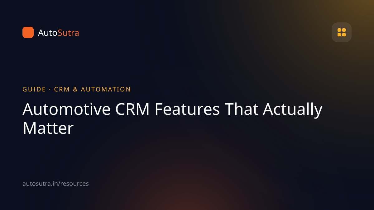 AutoSutra guide cover image for crm: Automotive CRM Features That Actually Matter