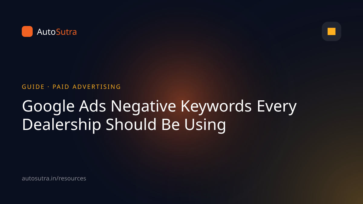 AutoSutra guide cover image for google ads: Google Ads Negative Keywords Every Dealership Should Be Using