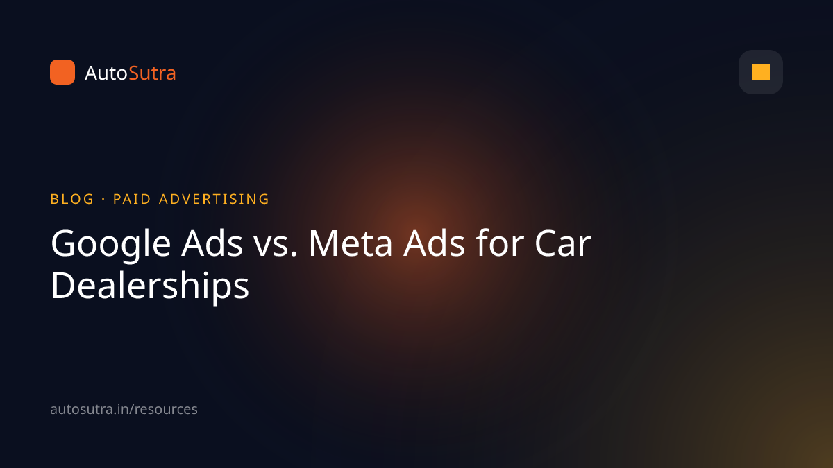 AutoSutra blog cover image for google ads: Google Ads vs. Meta Ads for Car Dealerships