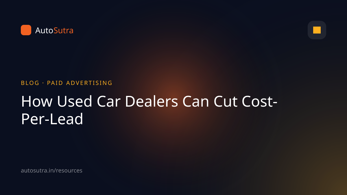 AutoSutra blog cover image for digital marketing: How Used Car Dealers Can Cut Cost-Per-Lead