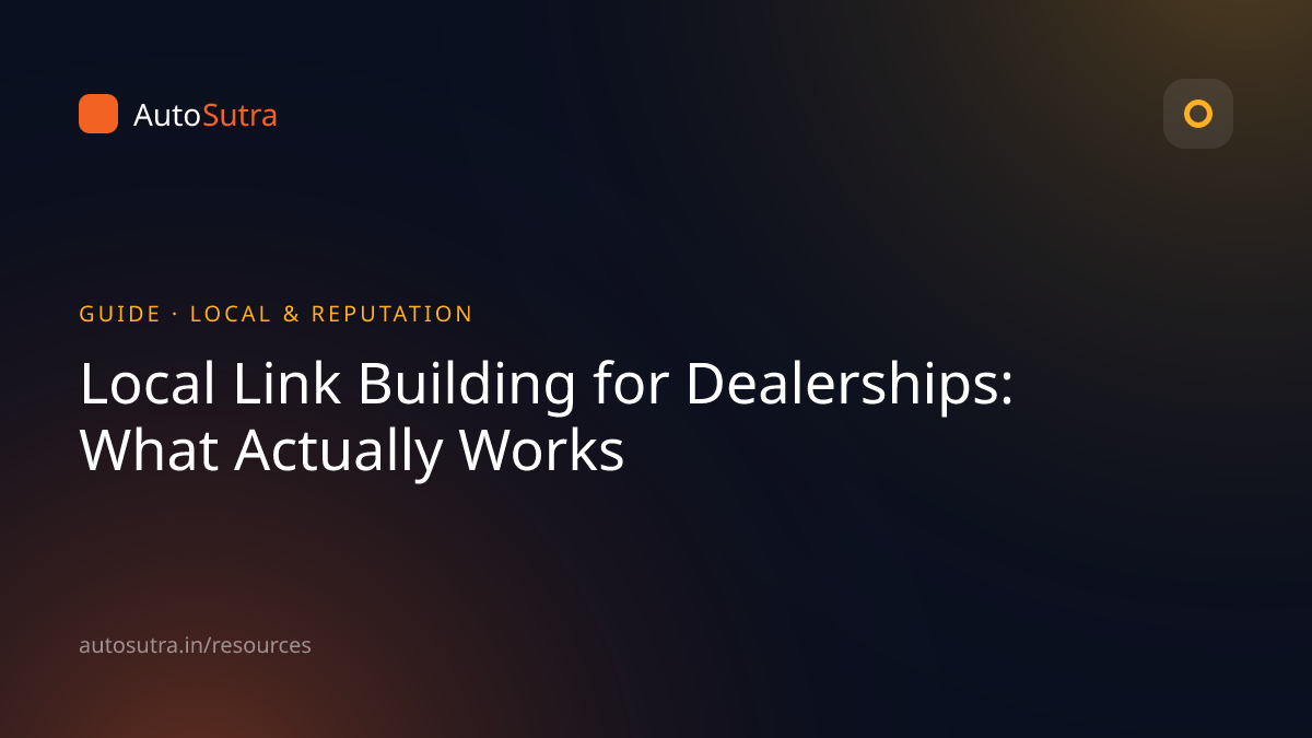 AutoSutra guide cover image for local seo: Local Link Building for Dealerships: What Actually Works