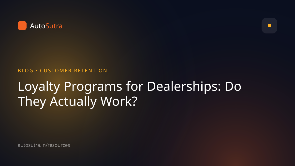 AutoSutra blog cover image for customer retention: Loyalty Programs for Dealerships: Do They Actually Work?