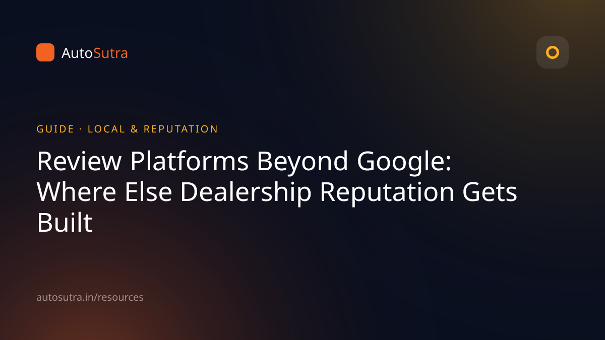 AutoSutra guide cover image for reputation management: Review Platforms Beyond Google: Where Else Dealership Reputation Gets Built