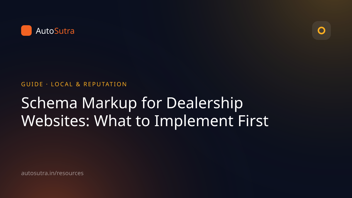 AutoSutra guide cover image for local seo: Schema Markup for Dealership Websites: What to Implement First