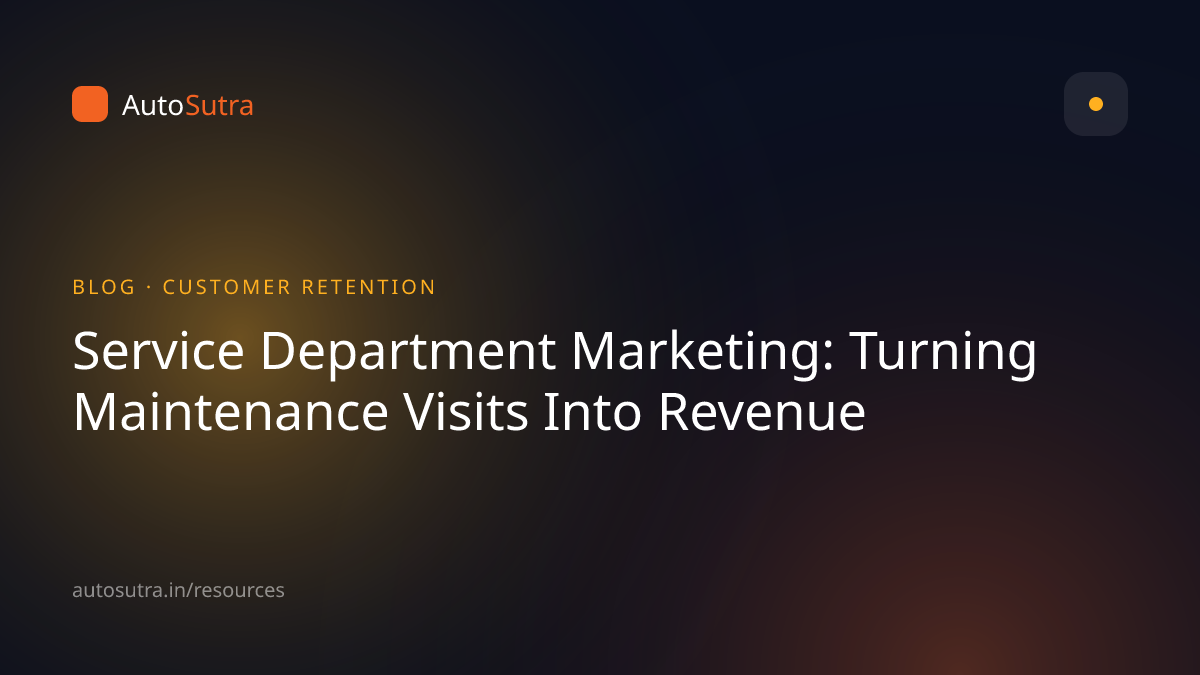 AutoSutra blog cover image for customer retention: Service Department Marketing: Turning Maintenance Visits Into Revenue