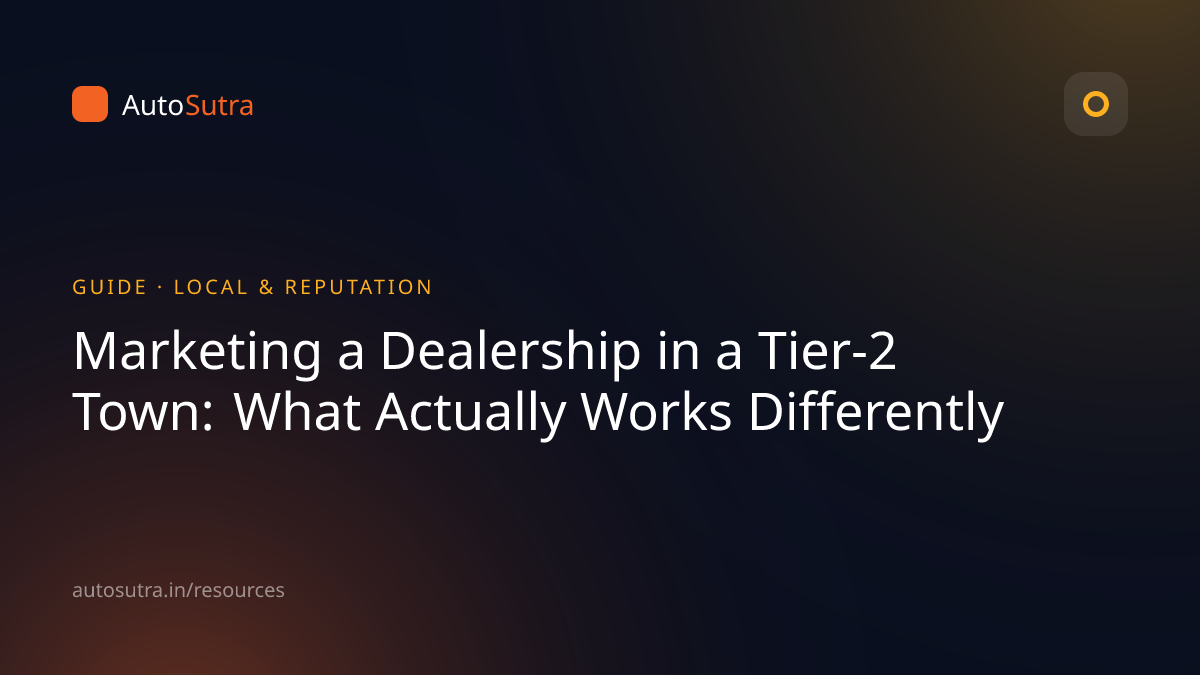 AutoSutra guide cover image for dealer growth: Marketing a Dealership in a Tier-2 Town: What Actually Works Differently