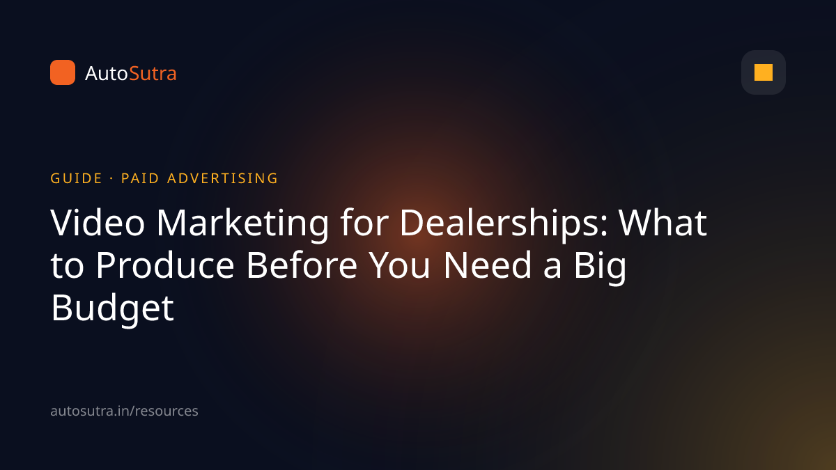 AutoSutra guide cover image for digital marketing: Video Marketing for Dealerships: What to Produce Before You Need a Big Budget