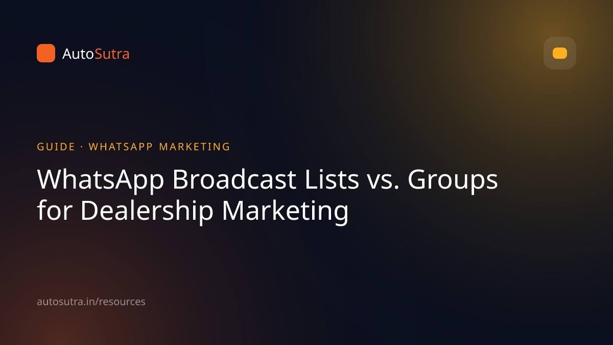 AutoSutra guide cover image for whatsapp marketing: WhatsApp Broadcast Lists vs. Groups for Dealership Marketing