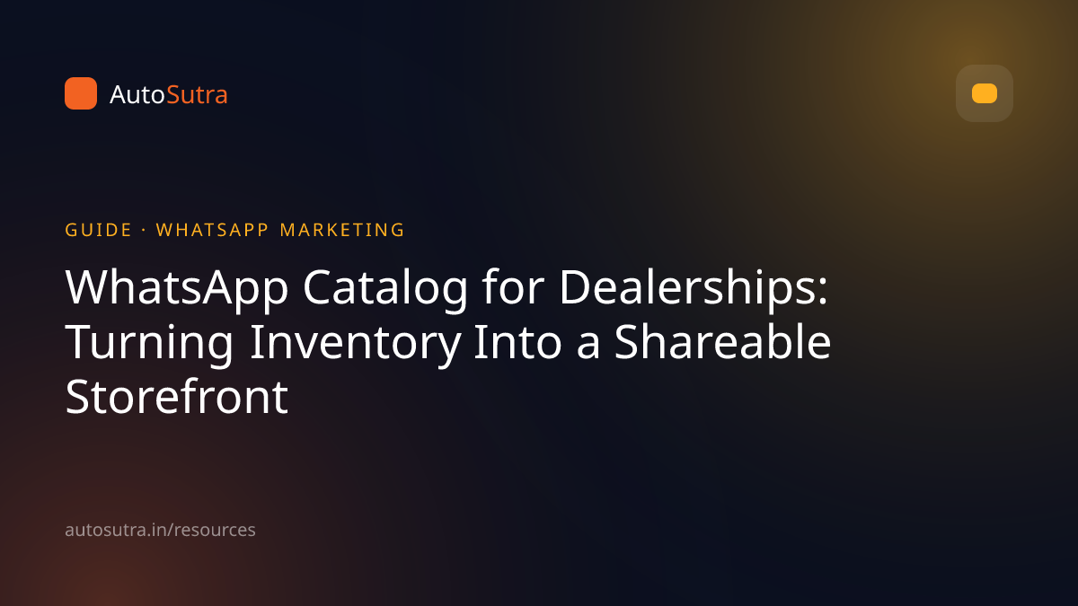 AutoSutra guide cover image for whatsapp marketing: WhatsApp Catalog for Dealerships: Turning Inventory Into a Shareable Storefront